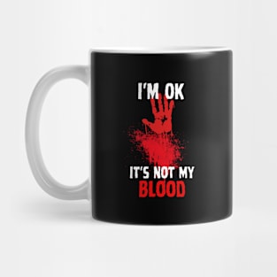 I'm Ok It's Not My Blood Funny Zombie Mug